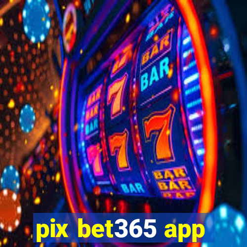 pix bet365 app